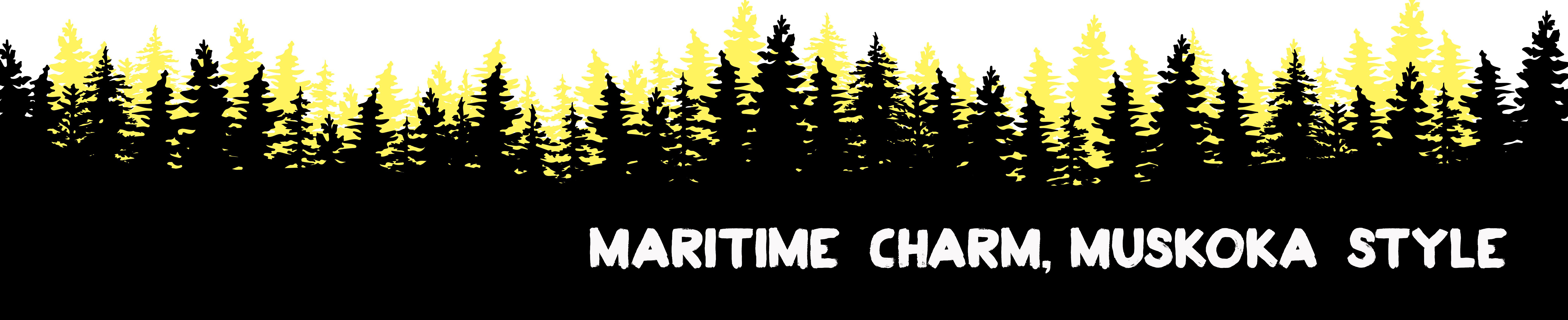 Black silhouetted pine trees with the words "Maritime charm, Muskoka style" overlaid in white 