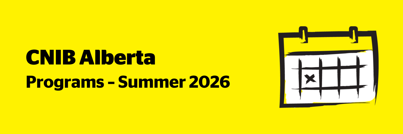 An illustration of a calendar on a yellow background outlined in a black paintbrush-style design with white accents. Text: CNIB Alberta Programs – Summer 2026.