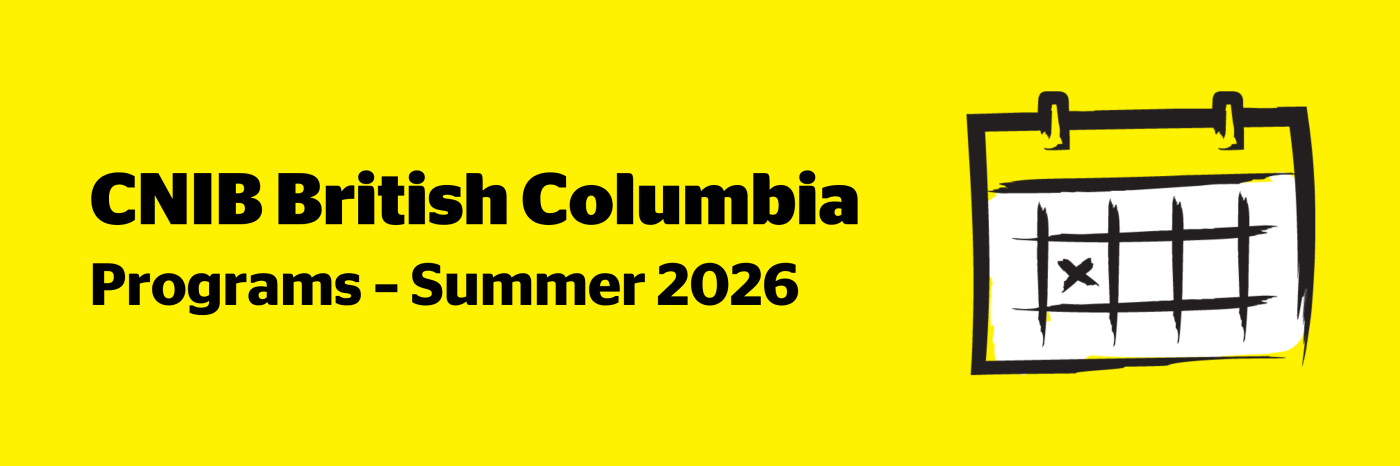 An illustration of a calendar on a yellow background outlined in a black paintbrush-style design with white accents. Text: CNIB British Columbia Programs – Summer 2026.