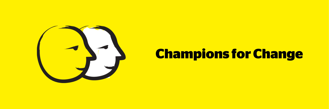  A yellow banner with a graphic-art icon of two faces outlined in a thick, black paintbrush design with white accents. Text: Champions for Change.