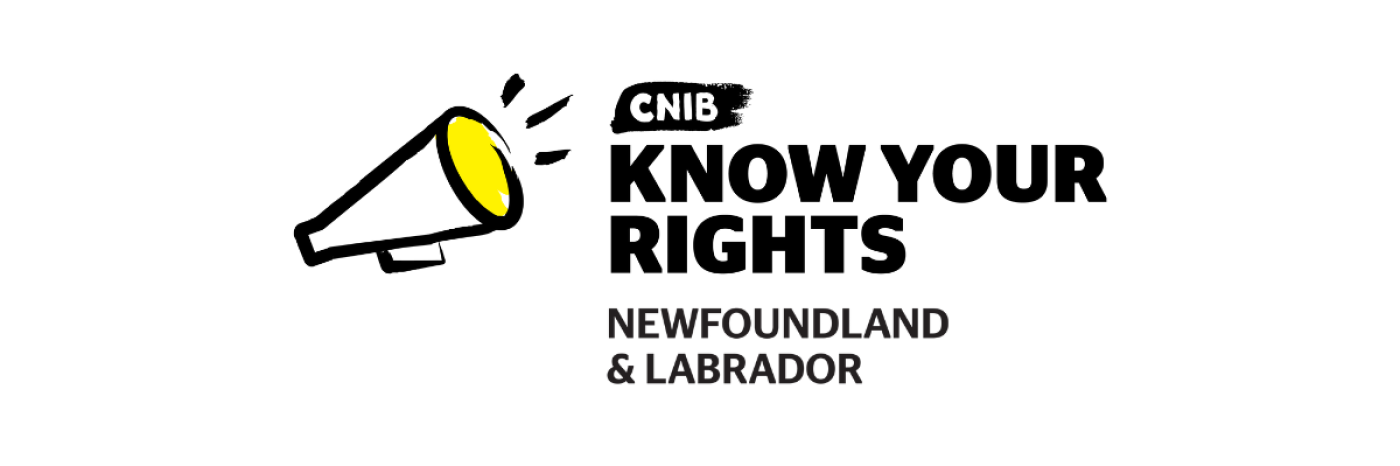 Know Your Rights logo. An illustration of a megaphone outlined in a black paintbrush style design. A dash of yellow colouring appears on the top portion of the megaphone. Text: CNIB Know Your Rights Newfoundland and Labrador.