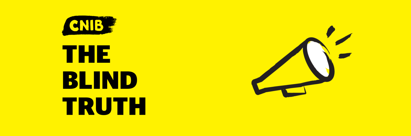 CNIB The Blind Truth podcast logo. On a yellow backdrop, is the text: CNIB The Blind Truth. To the right of the text there is an illustration of a megaphone with white accents. 