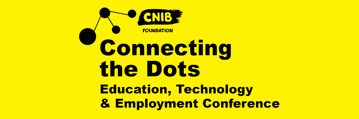 Connecting the Dots logo. A bright, yellow wallpaper featuring an abstract design of 4 dots & the CNIB Foundation Logo. Text: Connecting the Dots. Education, Technology and Employment Conference.
