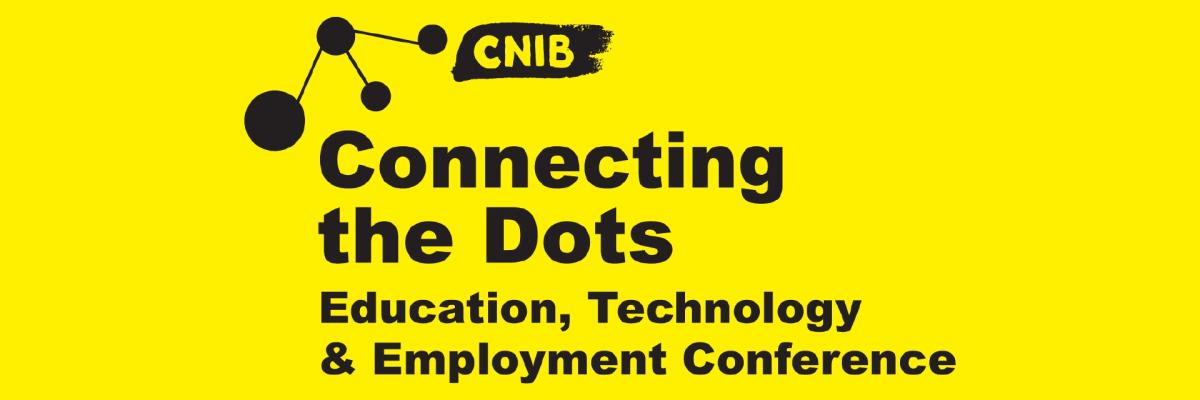Connecting the Dots logo. A bright, yellow wallpaper featuring an abstract design of 4 dots & the CNIB Logo. Text: Connecting the Dots. Education, Technology and Employment Conference.