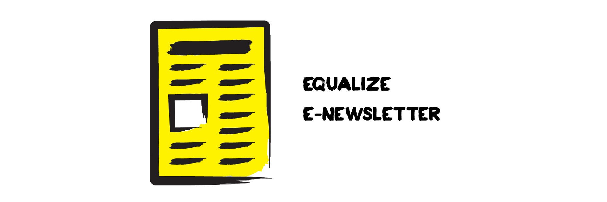 An illustration of a newspaper outlined in thick, black brushstrokes. Text: Equalize, E-Newsletter