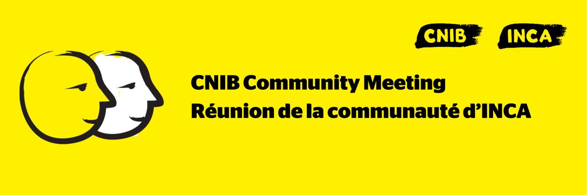 A yellow banner featuring an illustration of two cartoon faces outlined in a thick, black paintbrush design. Text: CNIB Community Meeting. Réunion de la communauté d’INCA 