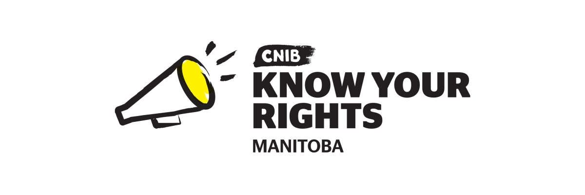 Know Your Rights logo. An illustration of a megaphone outlined in a black paintbrush style design. A dash of yellow colouring appears on the top portion of the megaphone. Text: CNIB Know Your Rights Manitoba