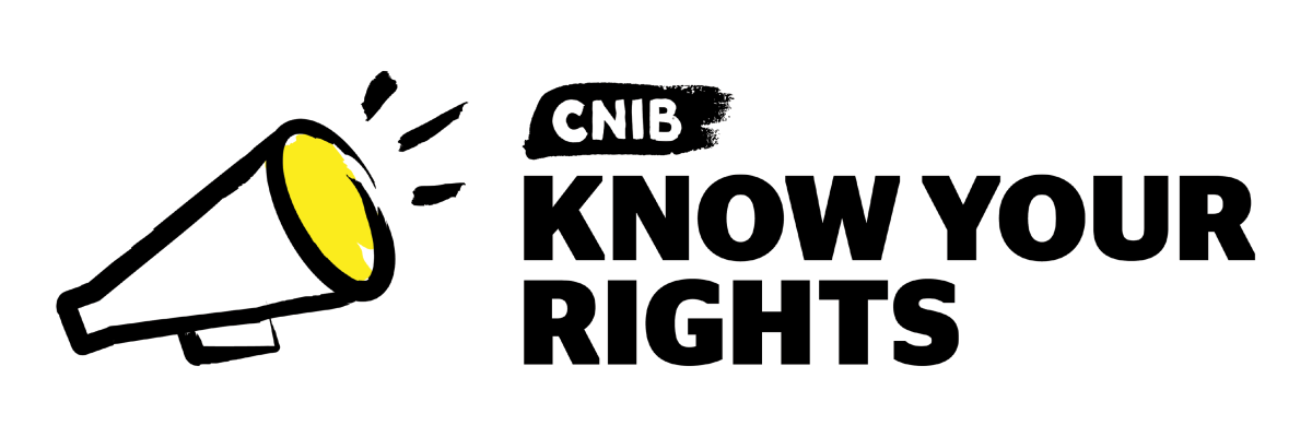 Know Your Rights logo. An illustration of a megaphone outlined in a black paintbrush style design. A dash of yellow colouring appears on the top portion of the megaphone. Text: CNIB Know Your Rights.