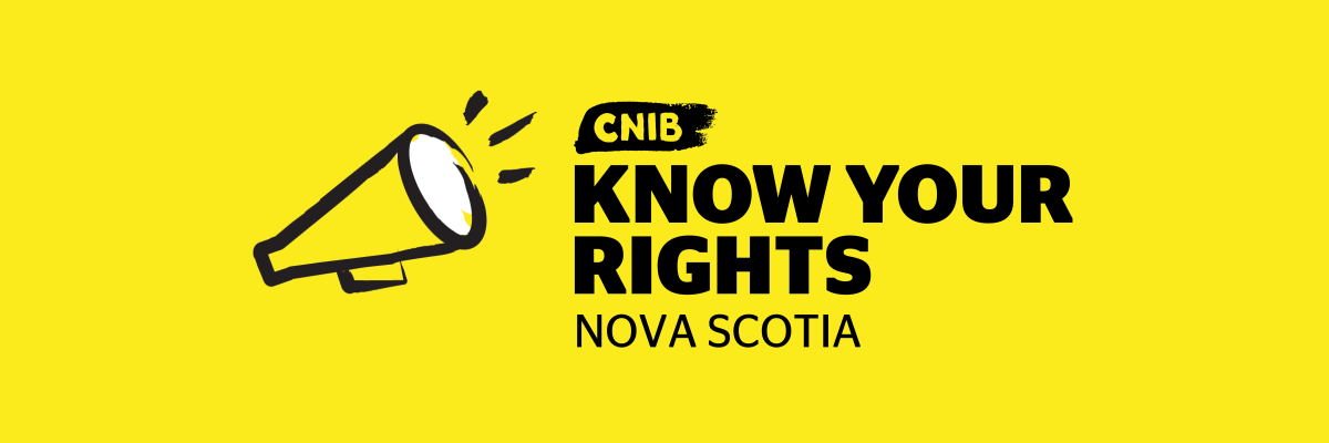 Know Your Rights logo. An illustration of a megaphone outlined in a black paintbrush style design with white accents. Text: CNIB Know Your Rights Nova Scotia. 