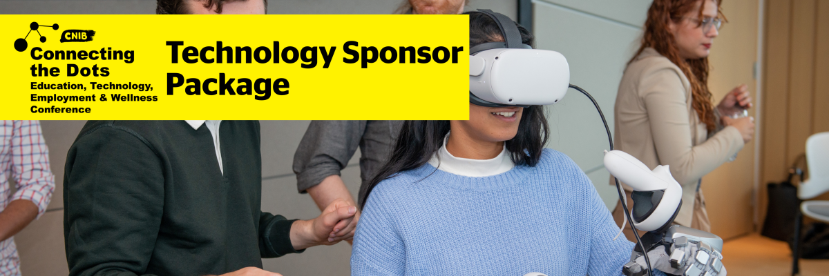 A woman using a VR headset. Text reads CNIB Connecting the DotsTechnology Sponsor Package.