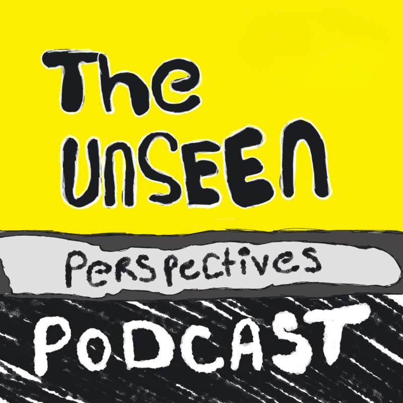 The Unseen Perspectives Podcast logo. Illustrated podcast cover with a bright yellow background and hand-drawn black lettering reading “The Unseen Perspectives,” with “Podcast” written across the bottom in a textured black band.