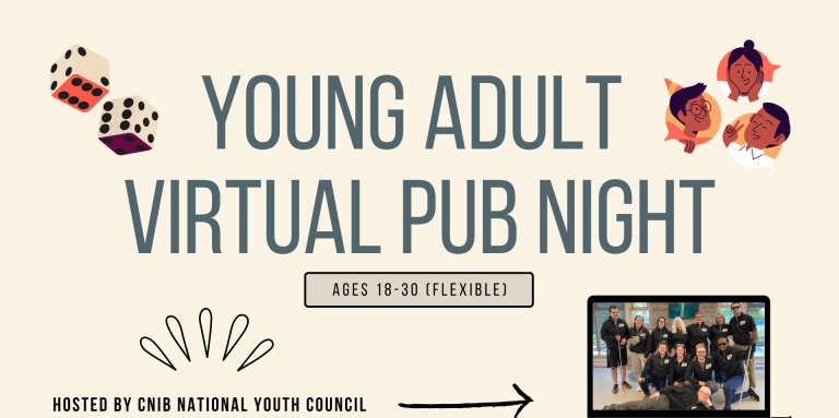 The text "Young Adult Virtual Pub Night: Ages 18-30 (flexible) hosted by CNIB National Youth Council with images of dice, clip art figures interacting and a photo of the National Youth Council
