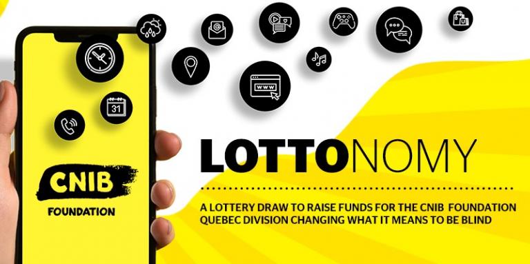Text: Lottonomy. A lottery draw to raise funds for the CNIB Foundation Quebec division to change what it means to be blind. Image: Hand holding a smartphone with CNIB Foundation logo on the screen and black bubbles coming out of the phone representing different apps.  