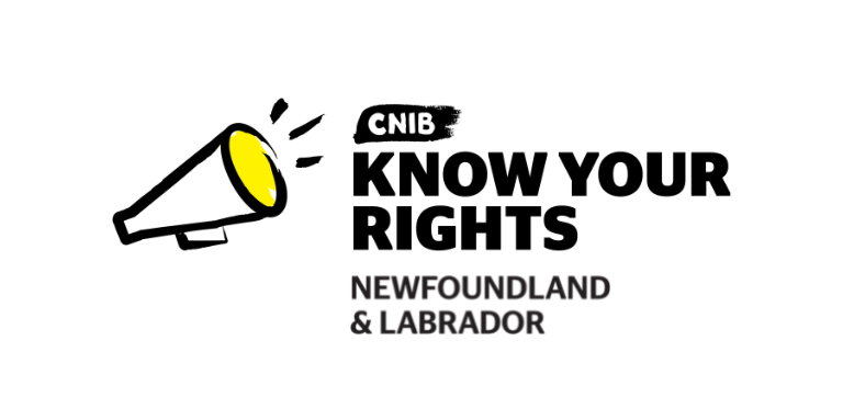 Know Your Rights logo. An illustration of a megaphone outlined in a black paintbrush style design. A dash of yellow colouring appears on the top portion of the megaphone. Text: CNIB Know Your Rights Newfoundland and Labrador.