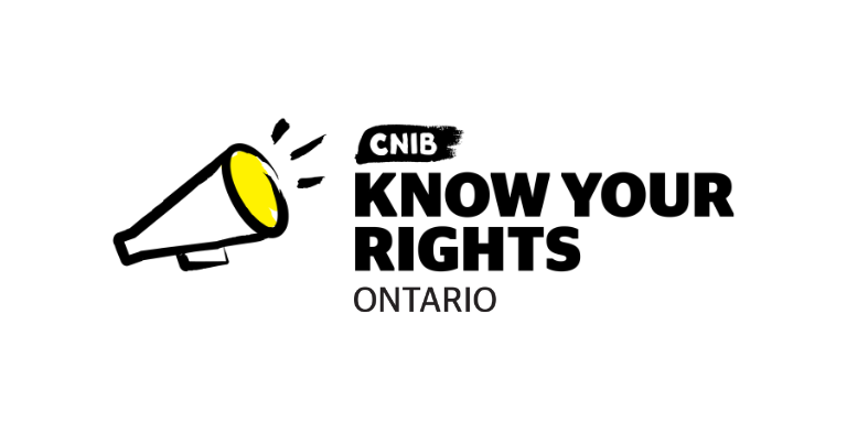 Know Your Rights logo. An illustration of a megaphone outlined in a black paintbrush style design. A dash of yellow colouring appears on the top portion of the megaphone. Text: CNIB Know Your Rights Ontario.