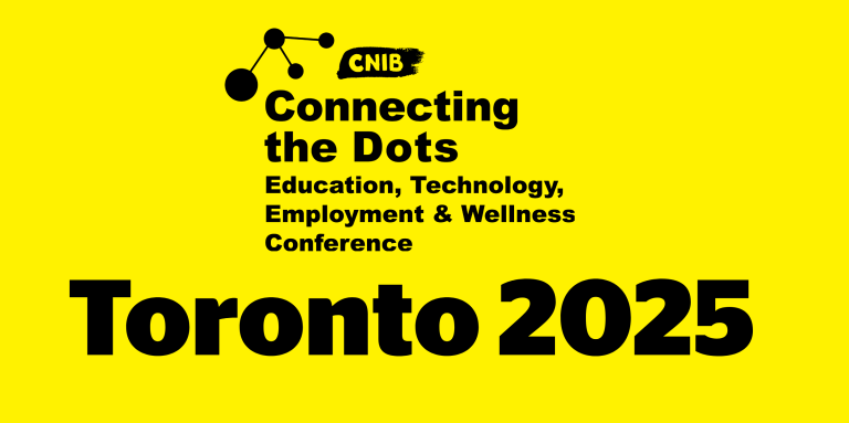 CNIB Connecting the Dots. Education, Technology, Employment & Wellness Conference