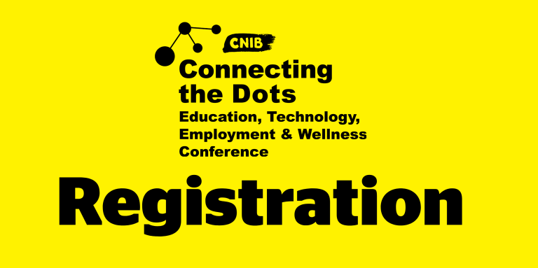 CNIB Connecting the Dots. Education, Technology, Employment & Wellness Conference Registration